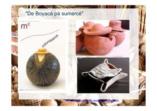 "De Boyacá pá sumercé"




               http://www.rldiseno.com/EL-diseno-vuelve-al-artesano
 