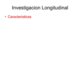 Investigacion Longitudinal Caracteristicas 