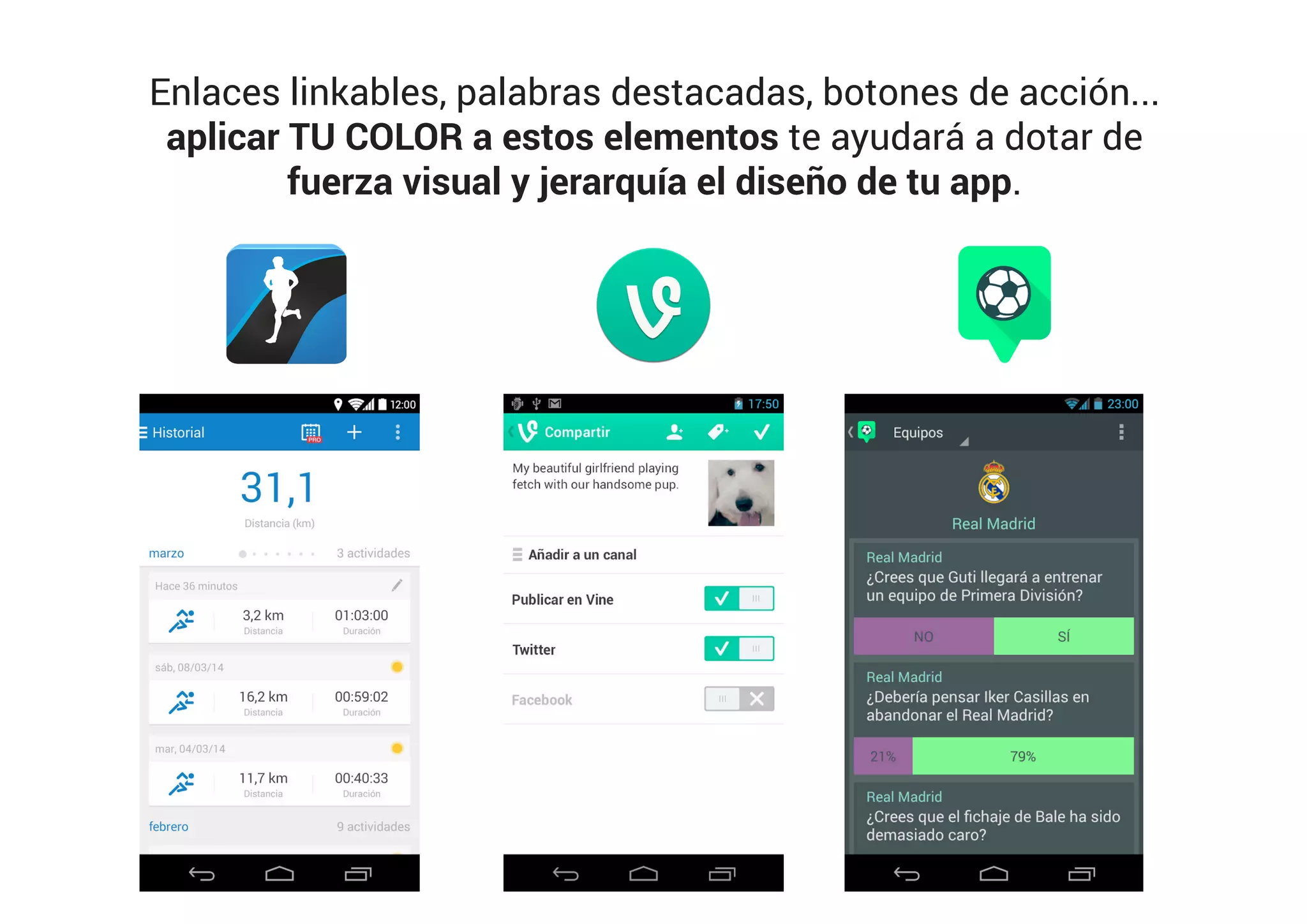 Enlaces linkables, palabras destacadas, botones de acción...
aplicar TU COLOR a estos elementos te ayudará a dotar de
fuerza visual y jerarquía el diseño de tu app.
 