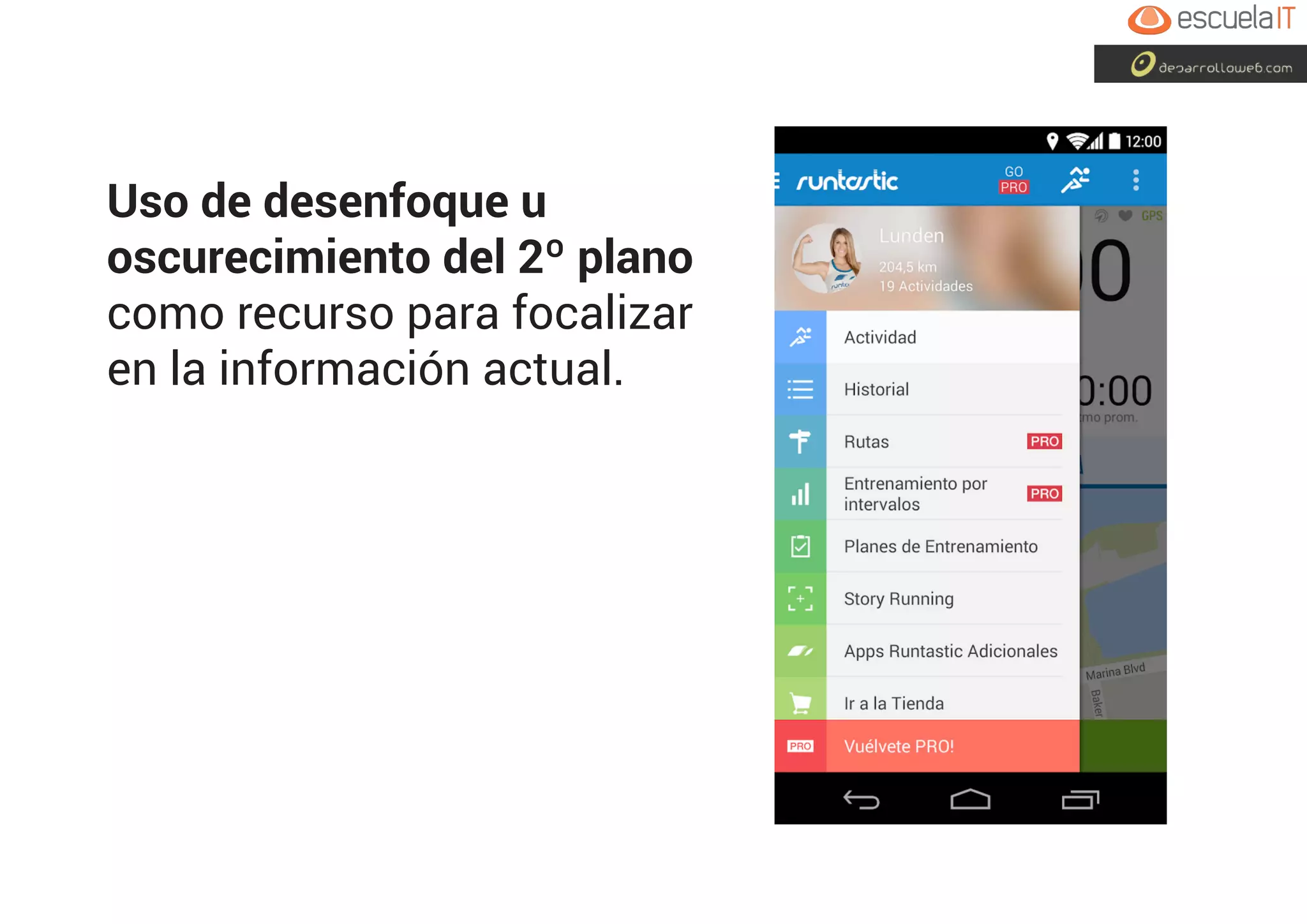 Uso de desenfoque u
oscurecimiento del 2º plano
como recurso para focalizar
en la información actual.
 