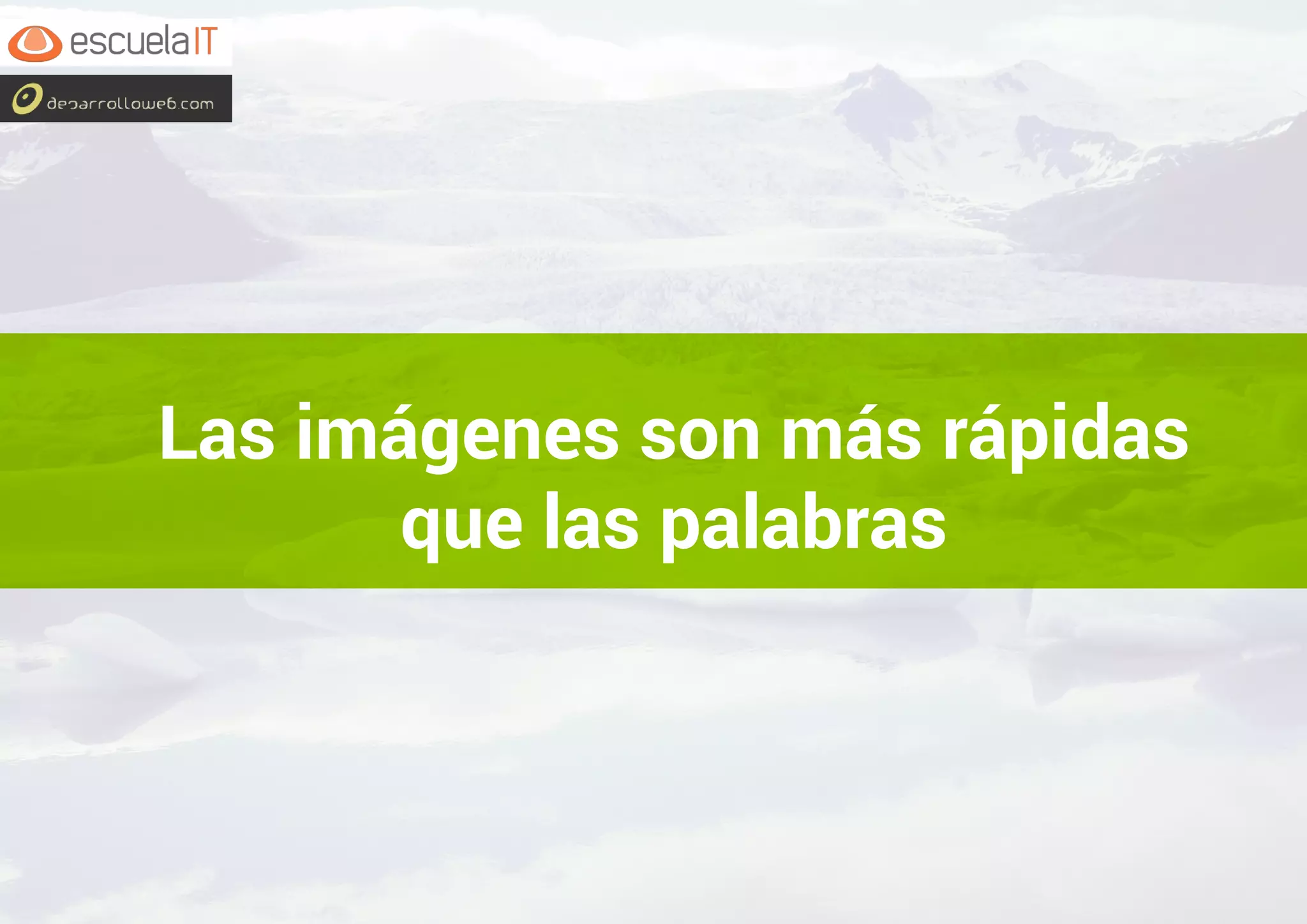 Las imágenes son más rápidas
que las palabras
 