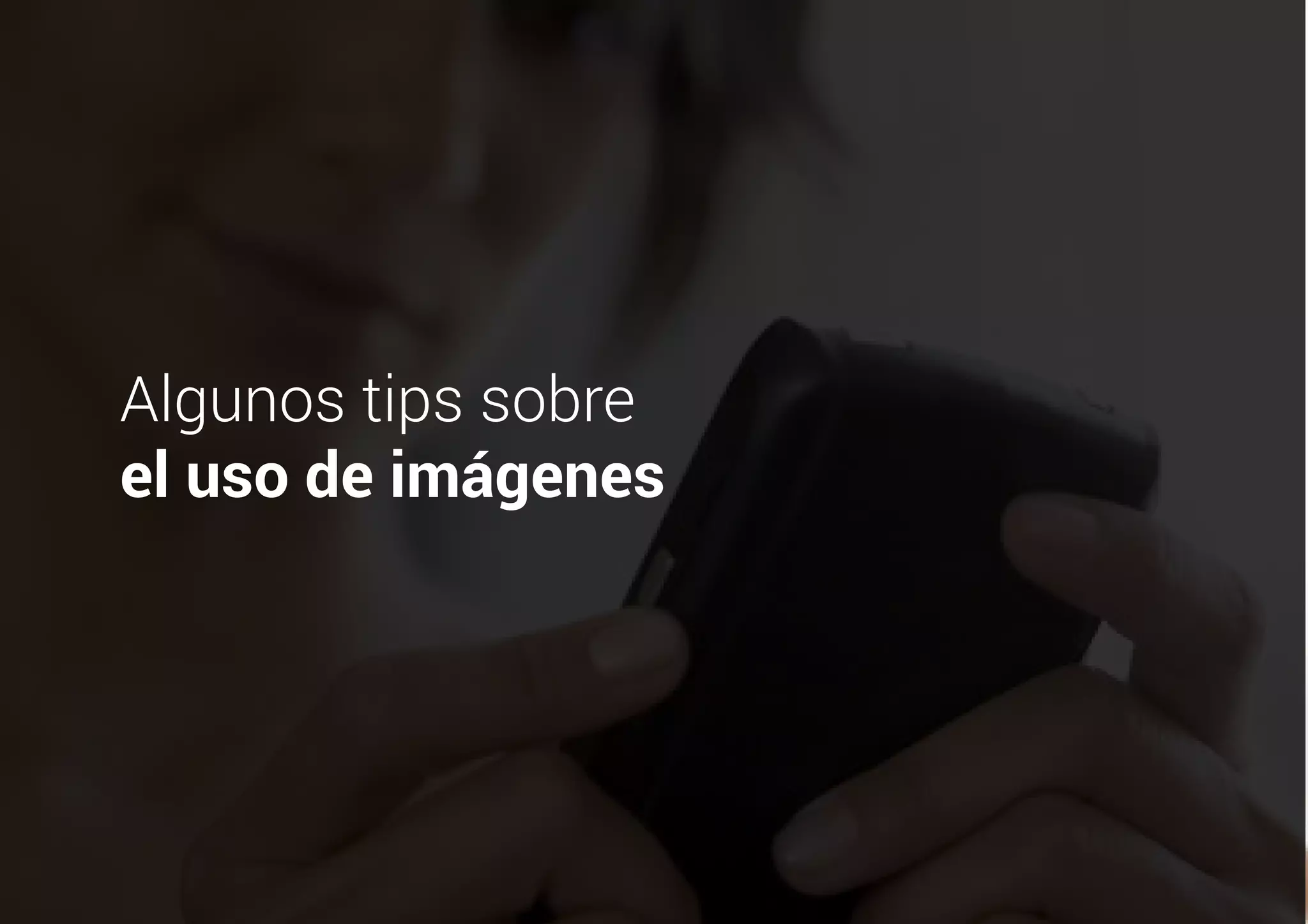 Algunos tips sobre
el uso de imágenes
 
