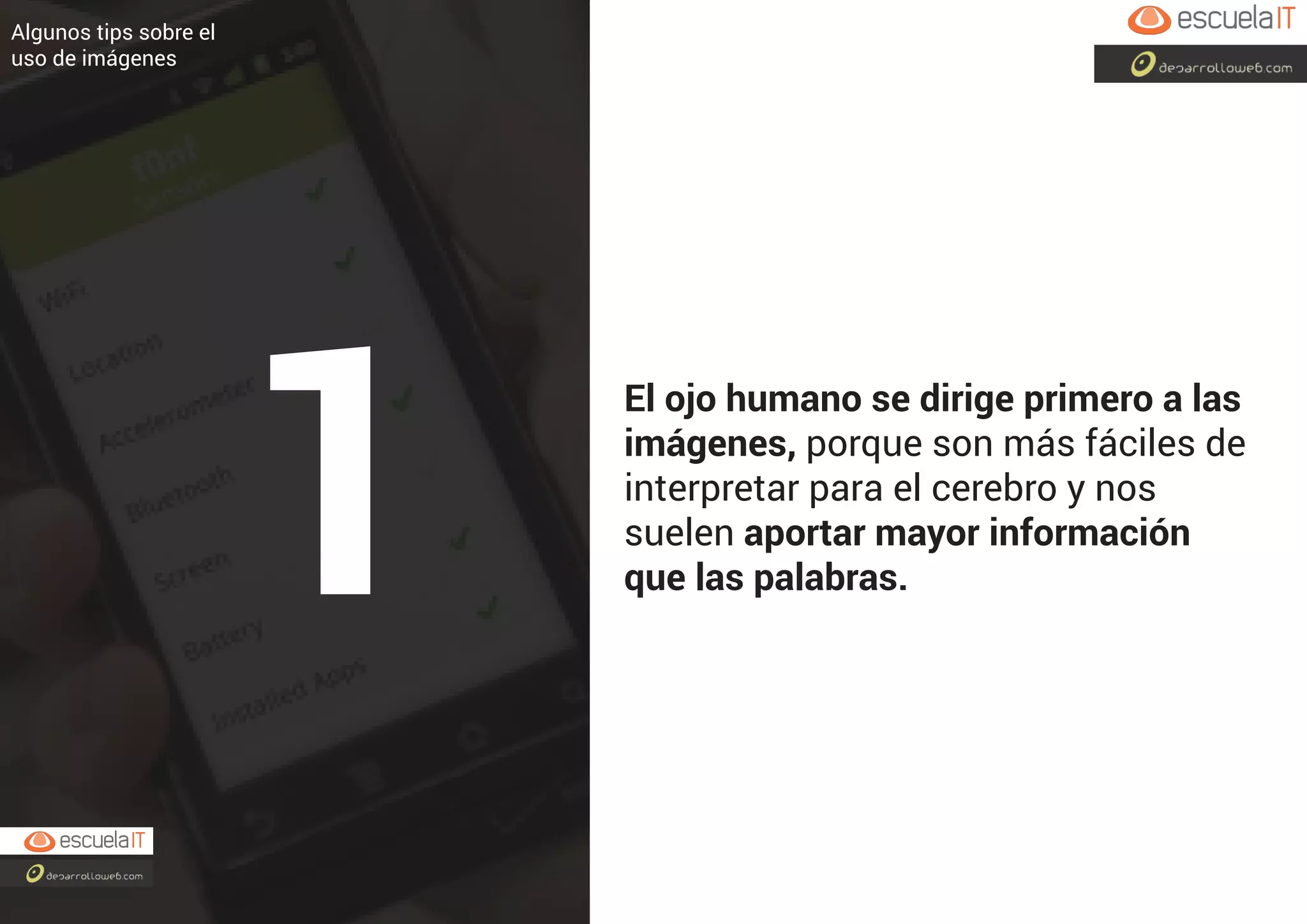 El ojo humano se dirige primero a las
imágenes, porque son más fáciles de
interpretar para el cerebro y nos
suelen aportar mayor información
que las palabras.
Algunos tips sobre el
uso de imágenes
1
 