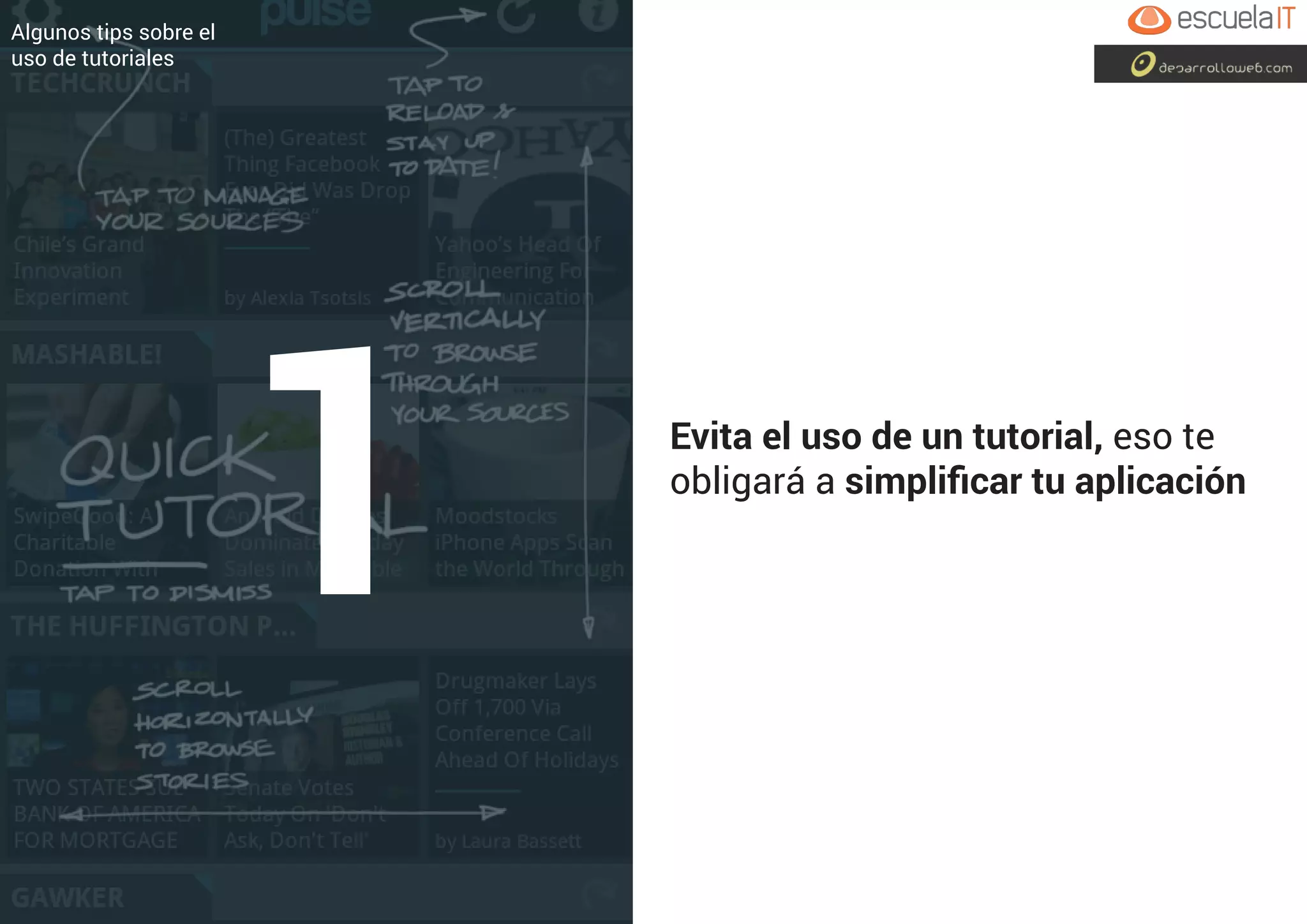Evita el uso de un tutorial, eso te
obligará a simplificar tu aplicación
Algunos tips sobre el
uso de tutoriales
1
 