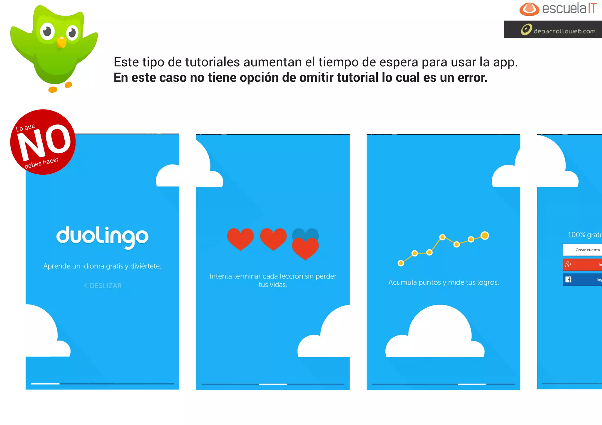 Este tipo de tutoriales aumentan el tiempo de espera para usar la app.
En este caso no tiene opción de omitir tutorial lo cual es un error.
Lo que
NOdebes hacer
 