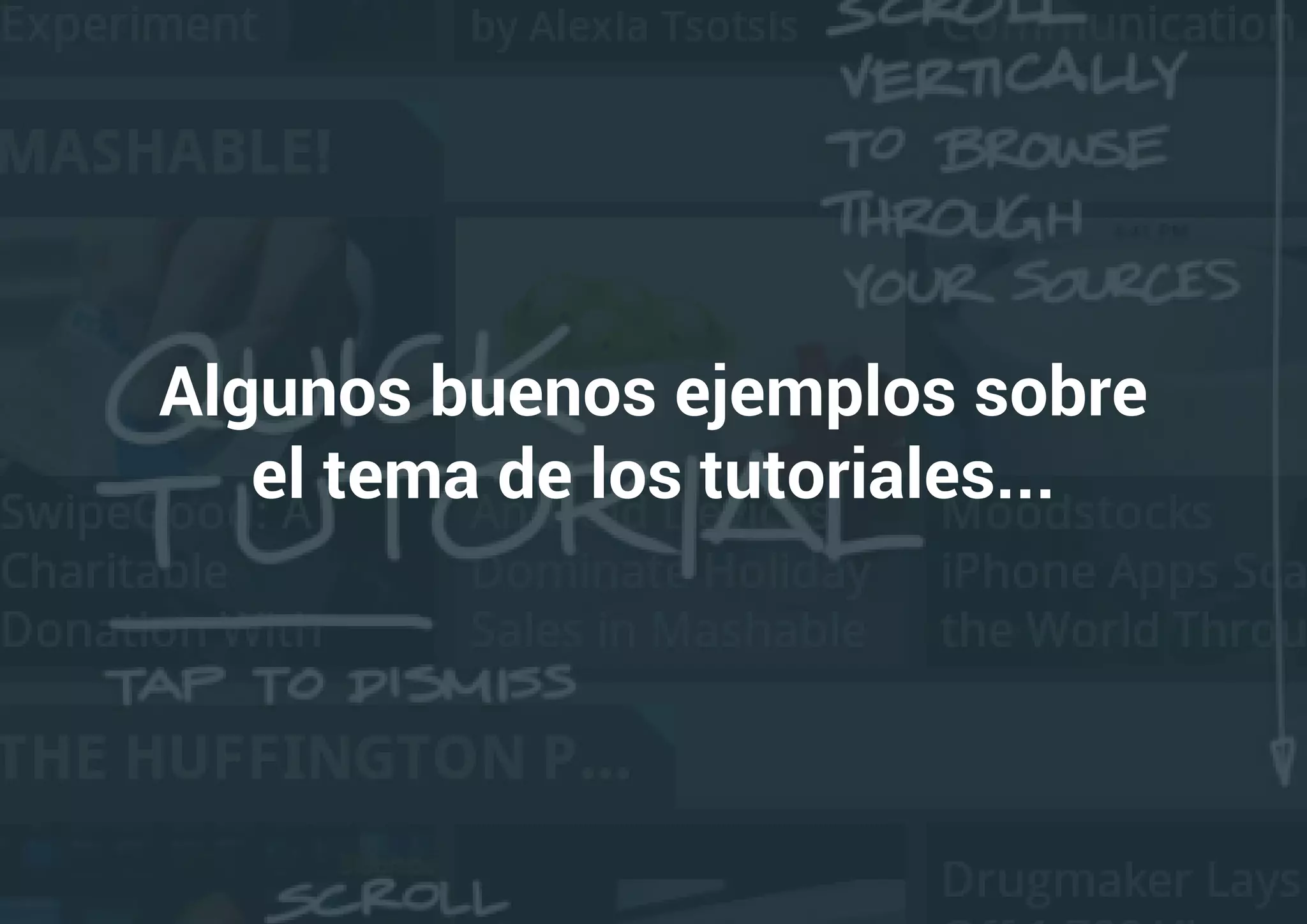 Algunos buenos ejemplos sobre
el tema de los tutoriales...
 