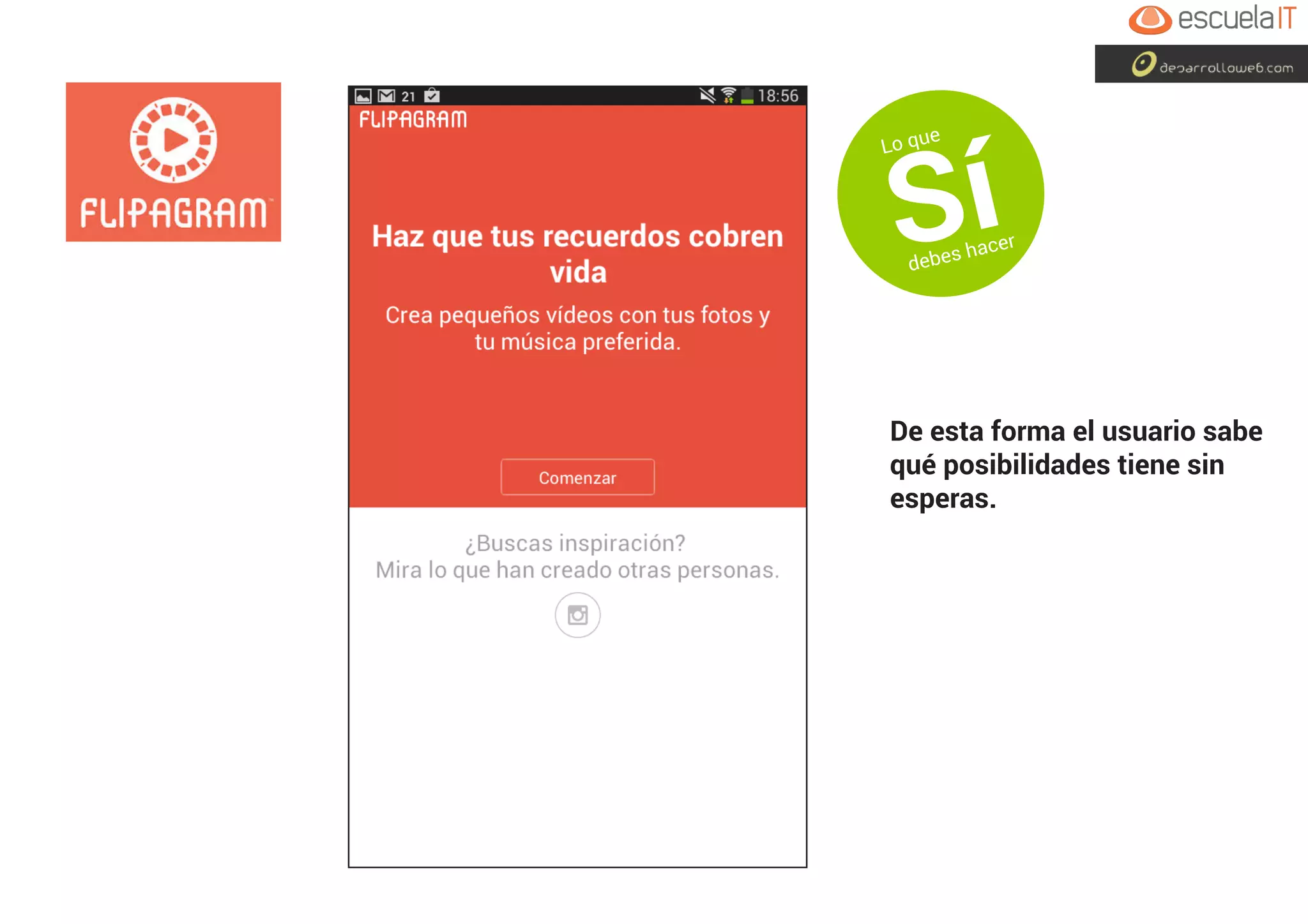 De esta forma el usuario sabe
qué posibilidades tiene sin
esperas.
Lo que
Sídebes hacer
 
