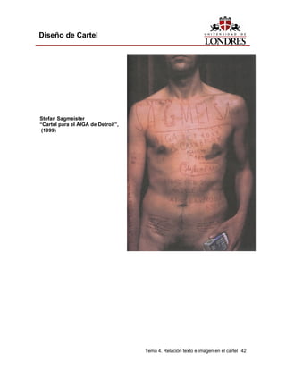 Diseño de Cartel




Stefan Sagmeister
“Cartel para el AIGA de Detroit”,
 (1999)




                                    Tema 4. Relación texto e imagen en el cartel 42
 
