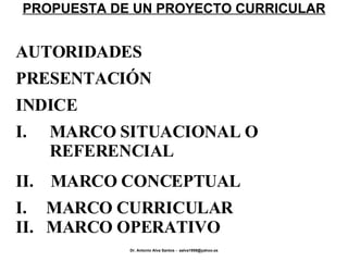 PROPUESTA DE UN PROYECTO CURRICULAR MARCO CURRICULAR MARCO OPERATIVO II. MARCO CONCEPTUAL I. MARCO SITUACIONAL O  REFERENCIAL INDICE PRESENTACIÓN AUTORIDADES 