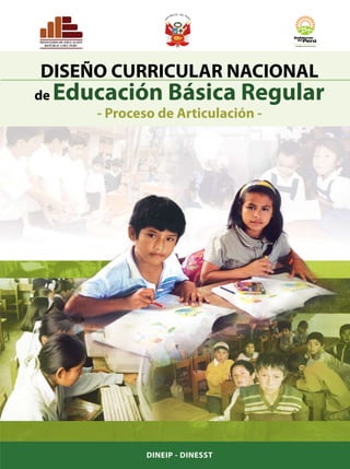 - Proceso de Articulación -
de Educación Básica Regular
DISEÑO CURRICULAR NACIONAL
DINEIP - DINESST
R
E
PÚBLICA DEL PER
Ú
 