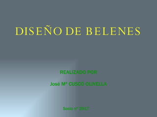 DISEÑO DE BELENES REALIZADO POR José Mª CUSCÓ OLIVELLA Socio nº 2917 