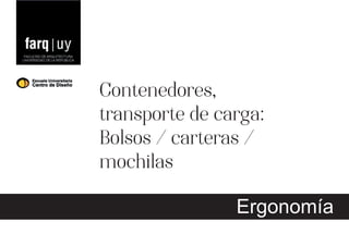 Contenedores, 
transporte de carga: 
Bolsos / carteras / 
mochilas 
Ergonomía 
 
