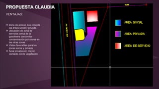 VENTAJAS:
 Zona de acceso que conecta
las áreas social y privada.
 Ubicación de zona de
servicios cerca de la
gasolinera para evitar
contaminación por olores en
las otras zonas
 Vistas favorables para las
zonas social y privada
 Área privada con mayor
contacto con la vegetación.
 