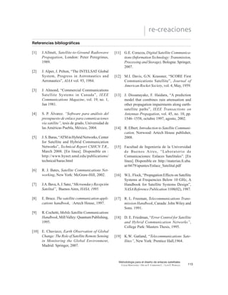 HV OD 3,5( GHO VDWpOLWH   ORQJ
(LG
) son las perdidas atmosféricas adicionales.
 2WUDV RQVLGHUDFLRQHV LPSRUWDQWHV
UHODWLYDV DO FiOFXOR GH HQODFHV
VDWHOLWDOHV
5.1. Potencia por unidad de superficie o nivel
de iluminación a una distancia D del
punto de transmisión W
(16)
Si la antena tiene ganancia, entonces
Como la 3,5(=Pt
Gt
, entonces:
WG%ZP
2
3,5(dBW
-20logdkm
-71 (17)
8QD DQWHQD UHFHSWRUD ³UHFRJH´ OD VHxDO  OD FDQWL-
GDG GH VHxDO ³UHFRJLGD´ GHSHQGH GHO WDPDxR iUHD
efectiva) de la antena [53]. La potencia recibida
estará dada por
3U=W*Ae
[watts]
Donde,
Ae
Ȝ2
ʌ 