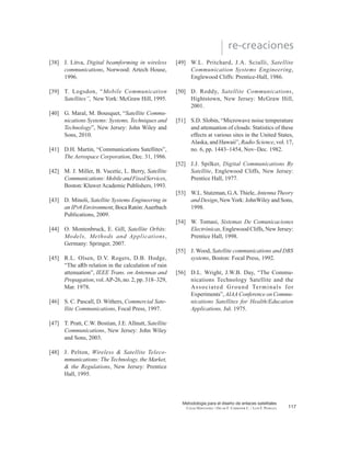De manera que,
3UG%Z
3,5(dBW
-LoG%
-GrdB
(19)
Si en la Ec. (19) se considera que Gr
es la ganancia
de una antena de 1m2
FRQ XQD H¿FLHQFLD GH   Pr
VHUi HO QLYHO GH LOXPLQDFLyQ SRU XQLGDG GH VXSHU¿FLH
(en dBw/m2
) y por lo tanto el nivel de iluminación
[1] en la ecuación 17 podrá expresarse también de
la siguiente manera:
WG%Z/m
2
3,5(dBW
- LoG%
-G1m
2
dB
(20)
5.2. Factores de ajuste debidos a la
ubicación geográfica
El diagrama de radiación de las antenas de los sateli-
WDOHVWLHQHXQKD]GHERUGHGH¿QLGRDOFXDOVHUH¿HUHQ
los valores de 3,5(, *7  OD GHQVLGDG GH ÀXMR (Q HO
análisis del enlace se pueden aplicar factores de ajus-
te para tener en cuenta la ubicación de una estación
terrena dentro del haz del satélite. Dichos factores
conocidos como factores Beta (ȕ 