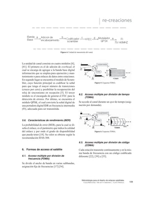 3.2. Temperatura equivalente de ruido (Te)
Es un valor hipotético que puede calcularse, pero no
puede medirse. Te frecuentemente se usa en vez de
OD ¿JXUD GH UXLGR SRUTXH HV XQ PpWRGR PDV H[DFWR
para expresar el ruido aportado por un dispositivo o
un receptor cuando se evalúa su rendimiento [32],
[51]. La potencia de ruido es expresada como:
N=KTB (5)
Entonces,
(6)
Donde N = potencia total de ruido (watts), K =
constante de Boltzman (1.38 x 10-23
J/ºK), % = ancho
GH EDQGD +] 