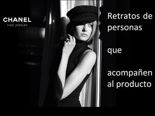 Retratos de
personas
que
acompañen
al producto
 