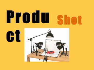 Produ
ct
Shot
 