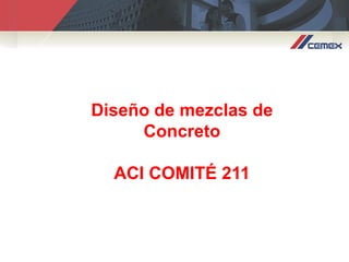 Diseño de mezclas de
Concreto
ACI COMITÉ 211
 
