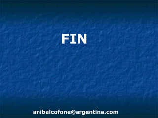 FIN




anibalcofone@argentina.com
 