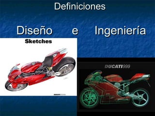 Definiciones

Diseño       e    Ingeniería
 