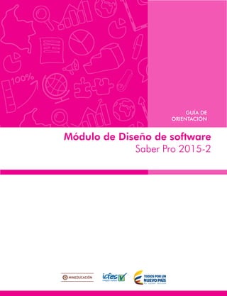 Módulo de Diseño de software
Saber Pro 2015-2
GUÍA DE
ORIENTACIÓN
 
