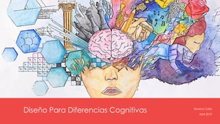 Diseño Para Diferencias Cognitivas Ximena Colla
Abril 2019
 