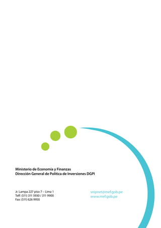 Ministerio de Economía y Finanzas
Dirección General de Política de Inversiones DGPI
snipnet@mef.gob.pe
www.mef.gob.pe
Jr. Lampa 227 piso 7 – Lima 1
Telf: (511) 311 5930 / 311 9900
Fax: (511) 626 9950
 