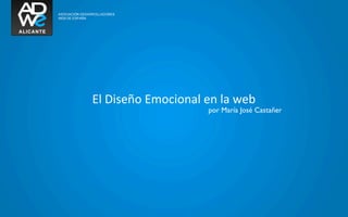 El	
  Diseño	
  Emocional	
  en	
  la	
  web
                               por María José Castañer
 
