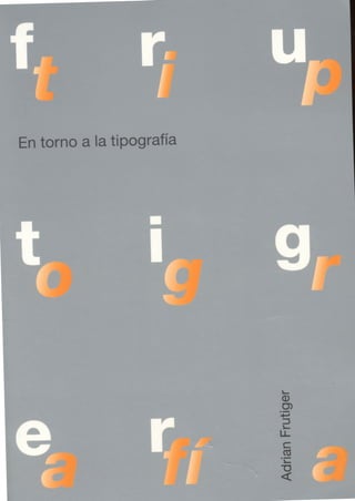 Diseño En Torno A Tipografia by Frutiger Adrian.pdf