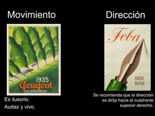 Movimiento
Es ilusorio.
Audaz y vivo.
Dirección
Se recomienda que la dirección
se dirija hacia el cuadrante
superior derecho.
 