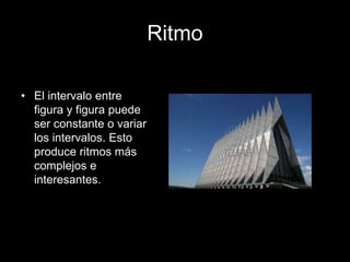 Ritmo
• El intervalo entre
figura y figura puede
ser constante o variar
los intervalos. Esto
produce ritmos más
complejos e
interesantes.
 