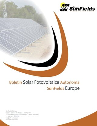 Boletín Solar Fotovoltaica Autónoma
SunFields Europe
SunFields Europe
C/Lope Gómez de Marzoa - FEUGA 12
15705 Santiago de Compostela, A Coruña (España)
Tlf: +34 981 595 856
info@sfe-solar.com
www.sfe-solar.com
 
