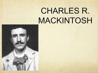 CHARLES R.
MACKINTOSH
 