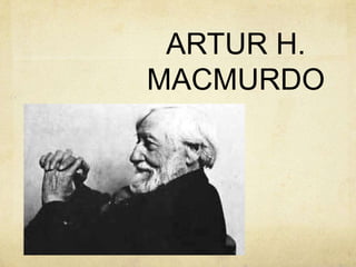 ARTUR H.
MACMURDO
 