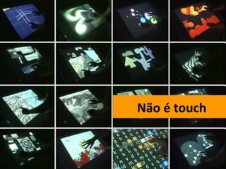 Não é touch 