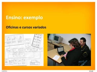 Ensino: exemplo Oficinas e cursos variados 