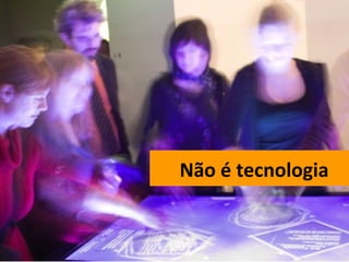 Não é tecnologia 