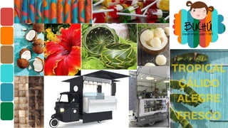 ><
BLOGO
4
DULCES CRIOLLOS, JUGOS Y CAFE
BUCHU
TROPICAL
ALEGRE
CÁLIDO
FRESCO
 