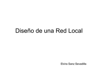 Diseño de una Red Local 
Elvira Sanz Sevadilla 
 