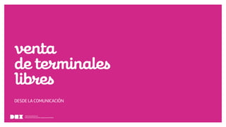 Diseño de Experiencias
Dirección de Comunicación y Experiencia de cliente
venta
determinales
libres
DESDE LA COMUNICACIÓN
Diseño de Experiencias
Dirección de Comunicación y Experiencia de Cliente
 