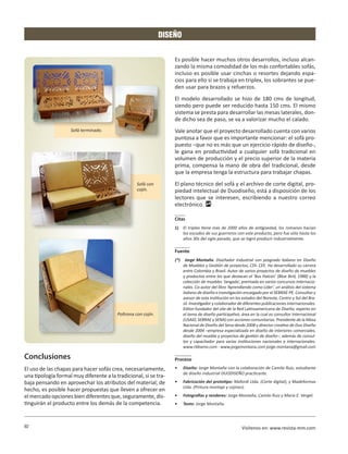 DISEÑO

                                                                   Es posible hacer muchos otros desarrollos, incluso alcan-
                                                                   zando la misma comodidad de los más confortables sofás,
                                                                   incluso es posible usar cinchas o resortes dejando espa-
                                                                   cios para ello si se trabaja en triplex, los sobrantes se pue-
                                                                   den usar para brazos y refuerzos.
                                                                   El modelo desarrollado se hizo de 180 cms de longitud,
                                                                   siendo pero puede ser reducido hasta 150 cms. El mismo
                                                                   sistema se presta para desarrollar las mesas laterales, don-
                                                                   de dicho sea de paso, se va a valorizar mucho el calado.
                    Sofá terminado.                                Vale anotar que el proyecto desarrollado cuenta con varios
                                                                   puntosa a favor que es importante mencionar: el sofá pro-
                                                                   puesto −que no es más que un ejercicio rápido de diseño-,
                                                                   le gana en productividad a cualquier sofá tradicional en
                                                                   volumen de producción y el precio superior de la materia
                                                                   prima, compensa la mano de obra del tradicional, desde
                                                                   que la empresa tenga la estructura para trabajar chapas.
                                                   Sofá con        El plano técnico del sofá y el archivo de corte digital, pro-
                                                   cojín.          piedad intelectual de Duodiseño, está a disposición de los
                                                                   lectores que se interesen, escribiendo a nuestro correo
                                                                   electrónico.

                                                                   Citas
                                                                   1)	 El triplex tiene más de 2000 años de antigüedad, los romanos hacían
                                                                       los escudos de sus guerreros con este producto, pero fue sólo hasta los
                                                                       años 30s del siglo pasado, que se logró producir industrialmente.

                                                                   Fuente
                                                                   (*)	 Jorge Montaña: Diseñador Industrial con posgrado Italiano en Diseño
                                                                        de Muebles y Gestión de proyectos, CDI- CEE. Ha desarrollado su carrera
                                                                       entre Colombia y Brasil. Autor de varios proyectos de diseño de muebles
                                                                       y productos entre los que destacan el ‘Bus Halcón’ (Blue Bird, 1988) y la
                                                                       colección de muebles ‘Jangada’, premiada en varios concursos internacio-
                                                                       nales. Co-autor del libro ‘Aprendiendo como Líder’, un análisis del sistema
                                                                       italiano de diseño e investigación encargado por el SEBRAE-PE. Consultor y
                                                                       asesor de esta institución en los estados del Noreste, Centro y Sul del Bra-
                                                                       sil. Investigador y colaborador de diferentes publicaciones internacionales.
                                                                       Editor-fundador del site de la Red Latinoamericana de Diseño; experto en
                                         Poltrona con cojín.           el tema de diseño participativo, área en la cual es consultor internacional
                                                                       (USAID, SEBRAE y SENA) con acciones comunitarias. Presidente de la Mesa
                                                                       Nacional de Diseño del Sena desde 2008 y director creativo de Duo Diseño
                                                                       desde 2004 –empresa especializada en diseño de interiores comerciales,
                                                                       diseño del mueble y proyectos de gestión de diseño–, además de consul-
                                                                       tor y capacitador para varias instituciones nacionales e internacionales.
                                                                       www.rldiseno.com - www.jorgemontana.com jorge.montana@gmail.com

Conclusiones                                                       Proceso
El uso de las chapas para hacer sofás crea, necesariamente,        •	   Diseño: Jorge Montaña con la colaboración de Camilo Ruíz, estudiante
                                                                        de diseño industrial DUODISEÑO practicante.
una tipología formal muy diferente a la tradicional, si se tra-
baja pensando en aprovechar los atributos del material; de         •	   Fabricación del prototipo: Mafordi Ltda. (Corte digital), y Madeformas
                                                                        Ltda. (Pintura montaje y cojines).
hecho, es posible hacer propuestas que lleven a ofrecer en
el mercado opciones bien diferentes que, seguramente, dis-         •	   Fotografías y renderes: Jorge Montaña, Camilo Ruiz y María E. Vergel.
tinguirán el producto entre los demás de la competencia.           •	   Texto: Jorge Montaña.



92                                                                                                       Visítenos en: www.revista-mm.com
 