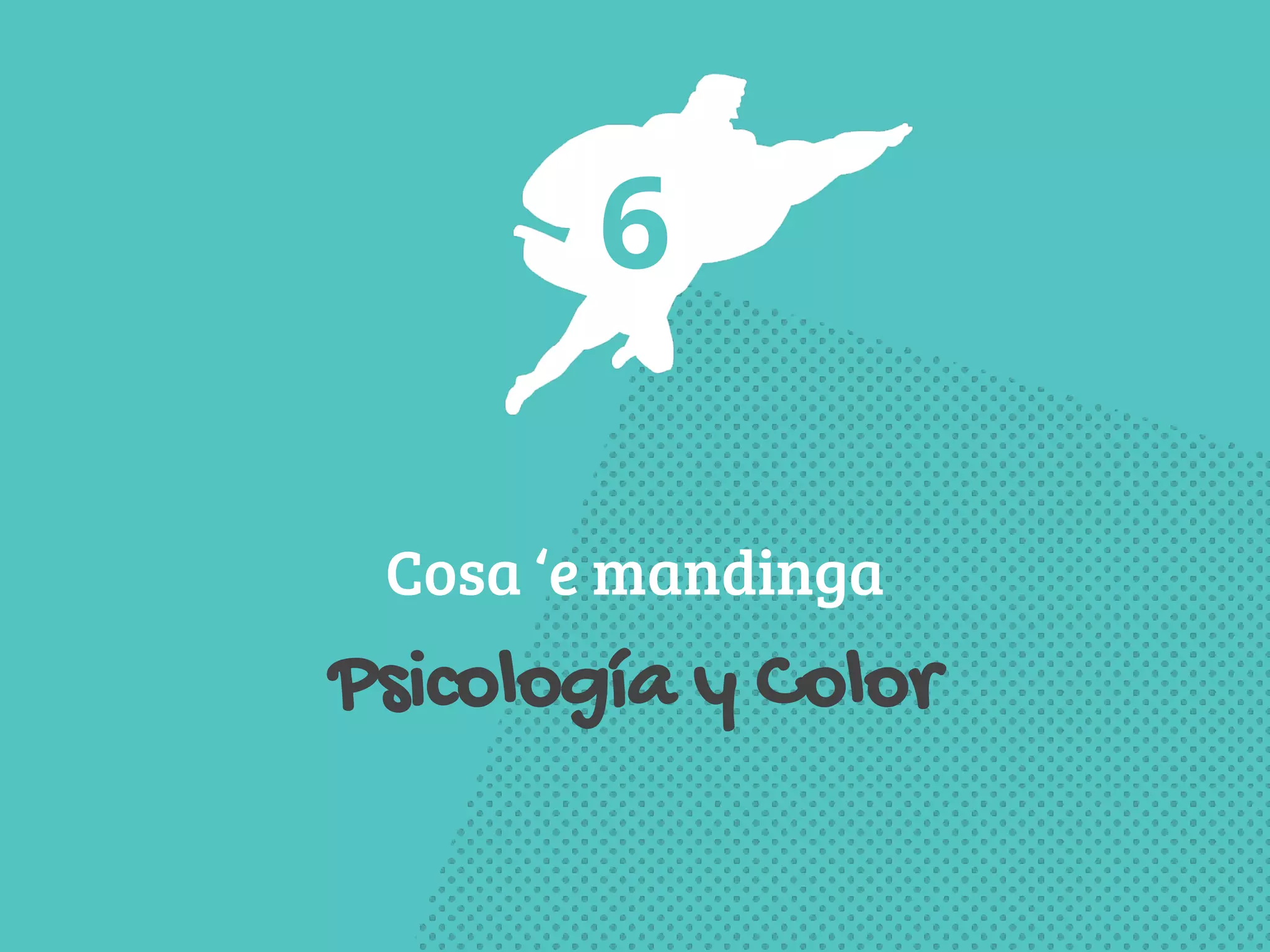 6 
Cosa ‘e mandinga 
Psicología y Color 
 