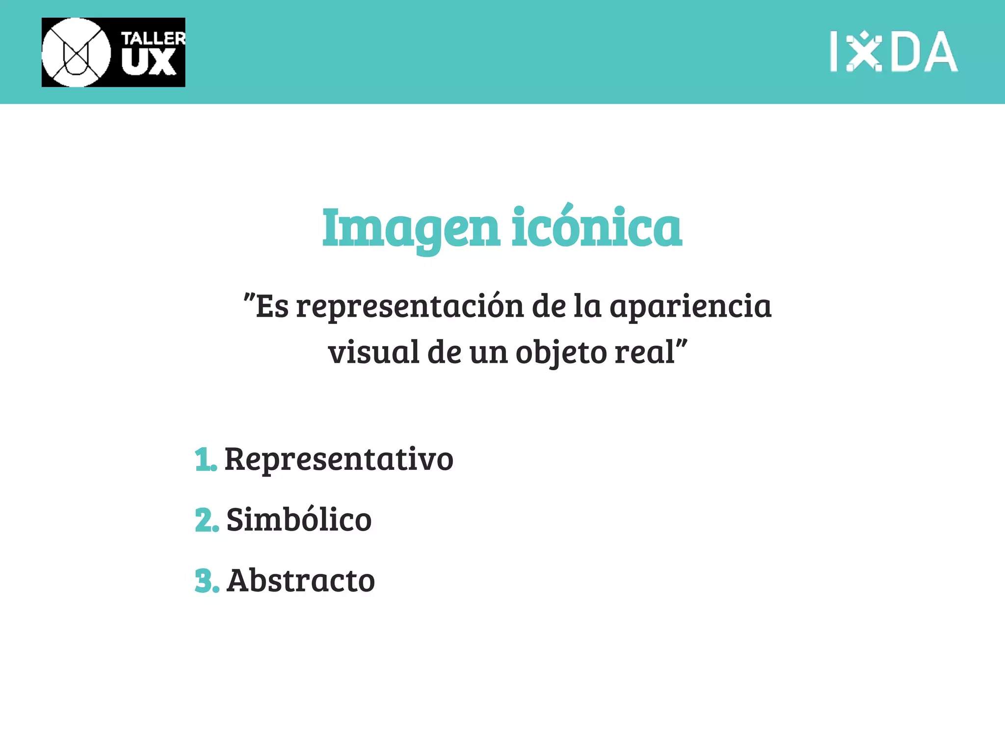 Imagen icónica 
”Es representación de la apariencia 
visual de un objeto real” 
1. Representativo 
2. Simbólico 
3. Abstracto 
 
