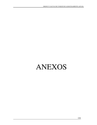 DISENO Y CALCULO DE TANQUES DE ALMACENAMIENTO (API 650)
124
ANEXOS
 