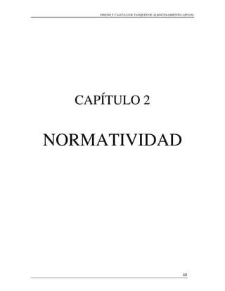 DISENO Y CALCULO DE TANQUES DE ALMACENAMIENTO (API 650)
48
CAPÍTULO 2
NORMATIVIDAD
 