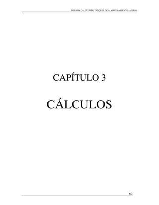DISENO Y CALCULO DE TANQUES DE ALMACENAMIENTO (API 650)
60
CAPÍTULO 3
CÁLCULOS
 