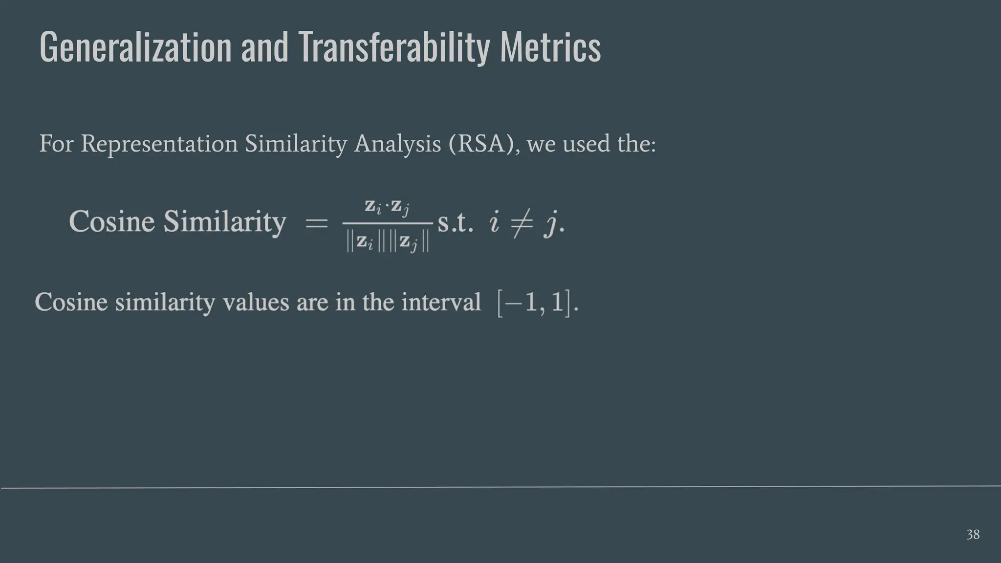 Generalization and Transferability Metrics
38
For Representation Similarity Analysis (RSA), we used the:
 