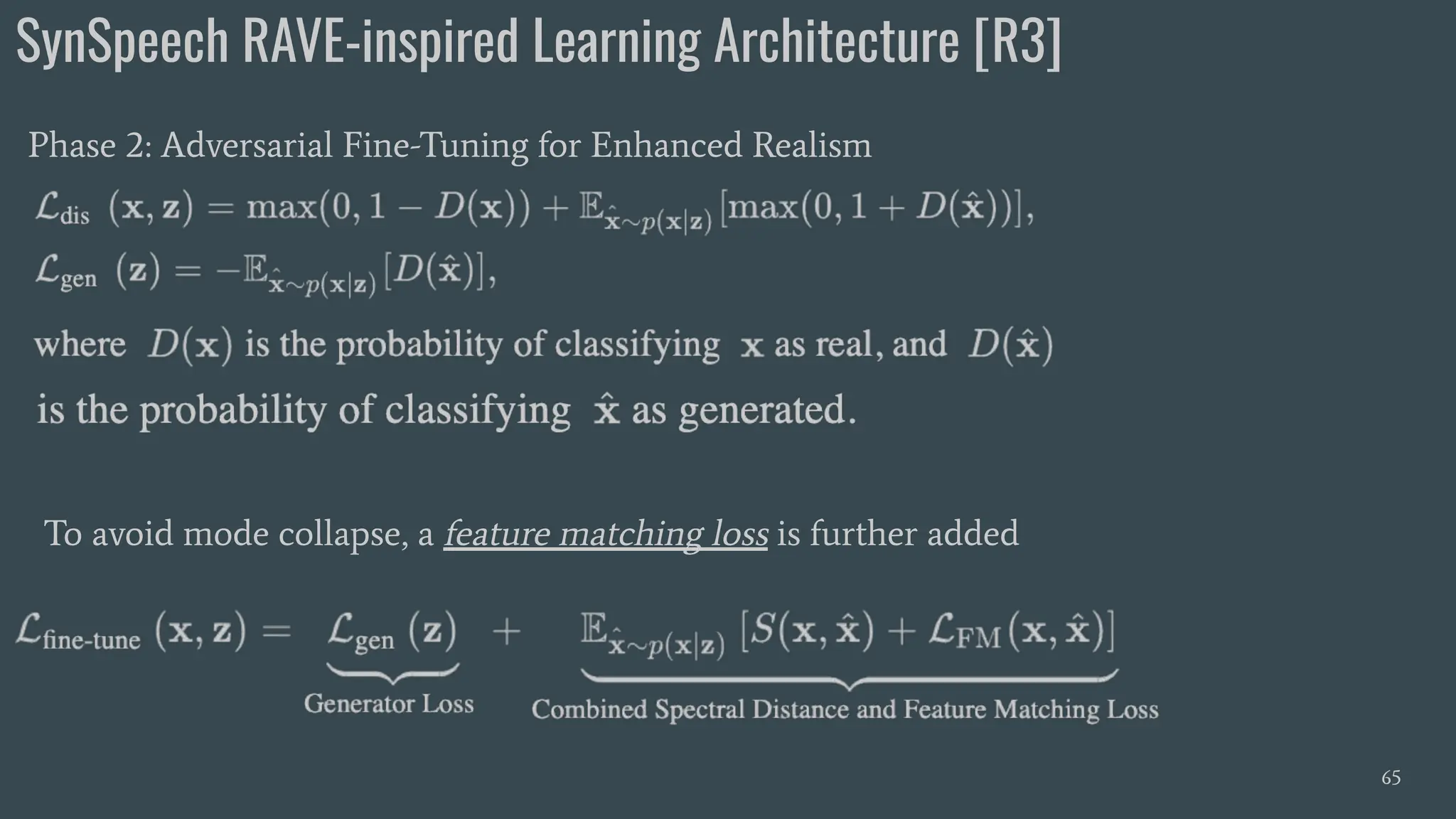 SynSpeech RAVE-inspired Learning Architecture [R3]
65
Phase 2: Adversarial Fine-Tuning for Enhanced Realism
To avoid mode collapse, a feature matching loss is further added
 