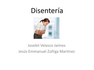 Disentería



      Joselet Velasco Jaimes
Jesús Emmanuel Zúñiga Martínez
 